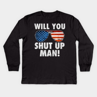 Will You Shut Up Man! Kids Long Sleeve T-Shirt